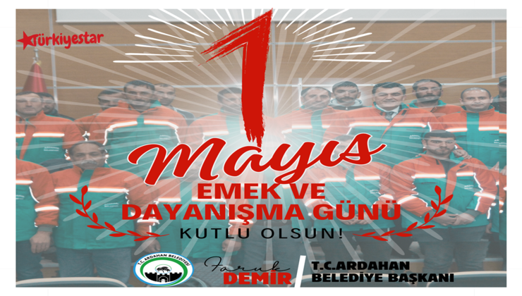Ardahan Belediye Başkanı Faruk Demir, 1 Mayıs Emek ve Dayanışma günü nedeniyle bir mesaj yayınladı.