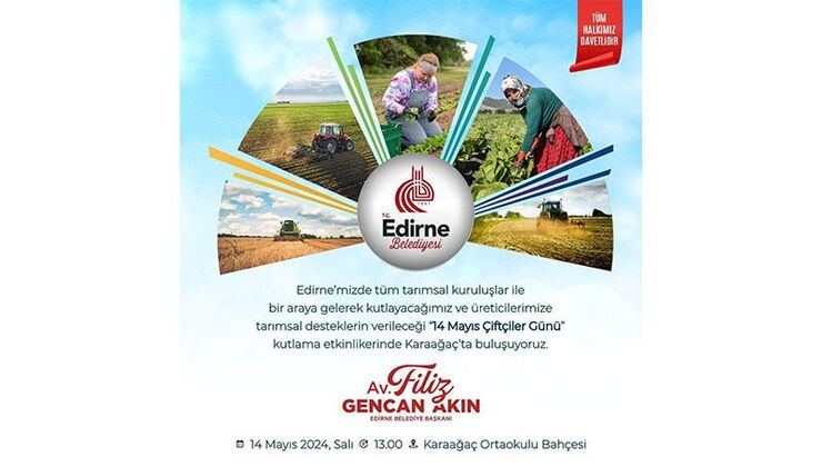 Edirne Belediye Başkanlığı tarafından 14 Mayıs Dünya Çiftçiler Günü sebebiyle Karaağaç Mahallesi'nde kutlama etkinlikleri düzenlenecek.