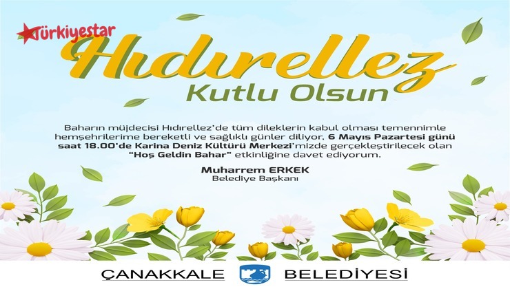 Çanakkale Belediye Başkanı Muharrem Erkek, Hıdırellez dolayısıyla bir mesaj yayımlayarak halkı etkinliğe davet etti.