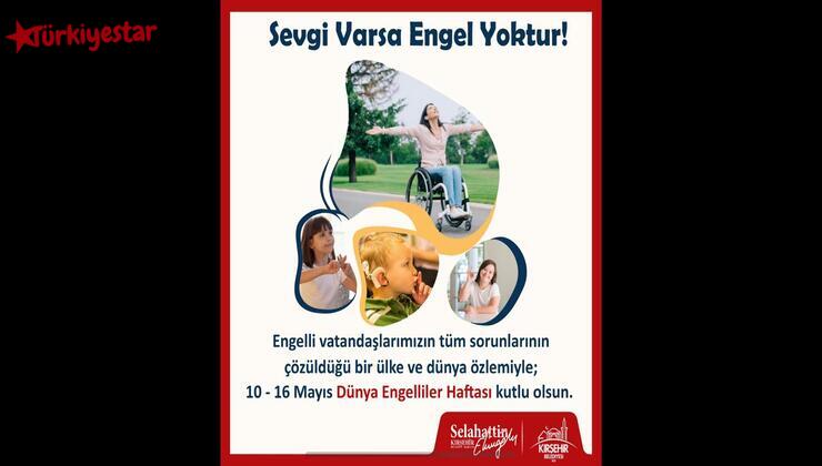 Kırşehir Belediye Başkanı Selahattin Ekicioğlu, 10-16 Mayıs Dünya Engelliler Haftası nedeniyle mesaj yayımladı.