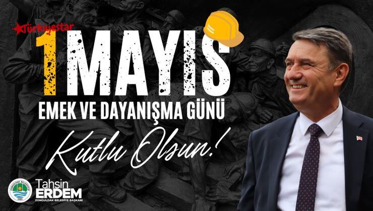 Zonguldak Belediye Başkanı Tahsin Erdem, 1 Mayıs Emek ve Dayanışma Günü nedeniyle bir kutlama mesajı yayımladı.